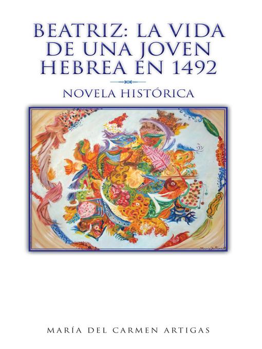 Title details for Beatriz: La vida de una joven hebrea en 1492 by María del Carmen Artigas - Available